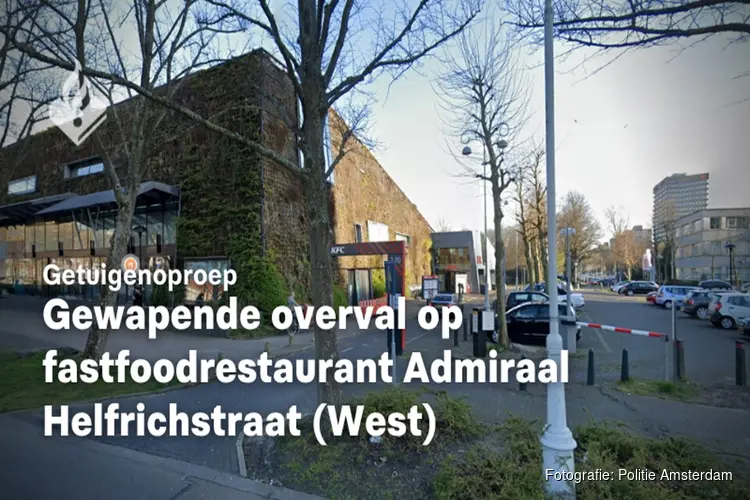 Getuigenoproep overval fastfoodrestaurant Admiraal Helfrichstraat